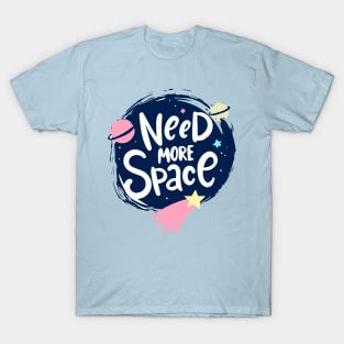 Need More Space T-Shirt